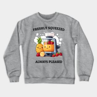 Fruit Juicer Freshly Squeezed Always Pleased Funny Health Novelty Crewneck Sweatshirt